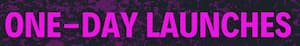 One-Day Launches