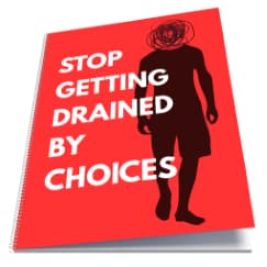 Stop Getting Drained by Choices Stop Getting Drained by Choices