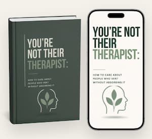 You're Not Their Therapist You're Not Their Therapist